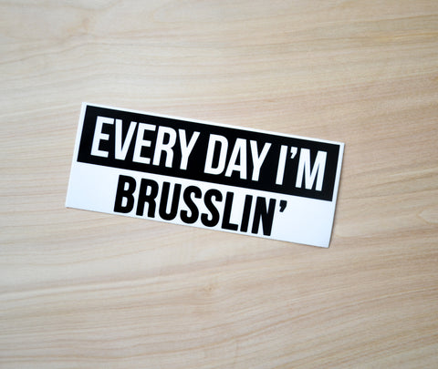 Every Day I'm Brusslin' Sticker - EAT Healthy Designs
